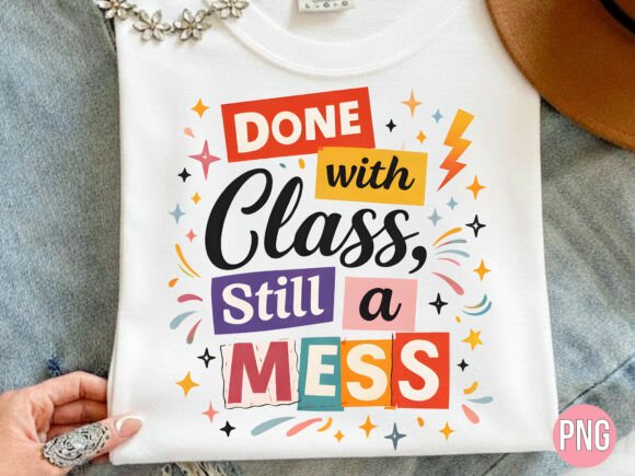 Strategic Branding with the Done with Class Still a Mess PNG T-Shirt Design